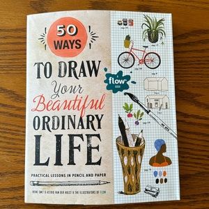 50 Ways to Draw Your Beautiful, Ordinary Life: Practical Lessons (Flow magazine)